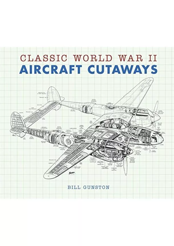 Bill Gunston - Classic World War II Aircraft Cutaways