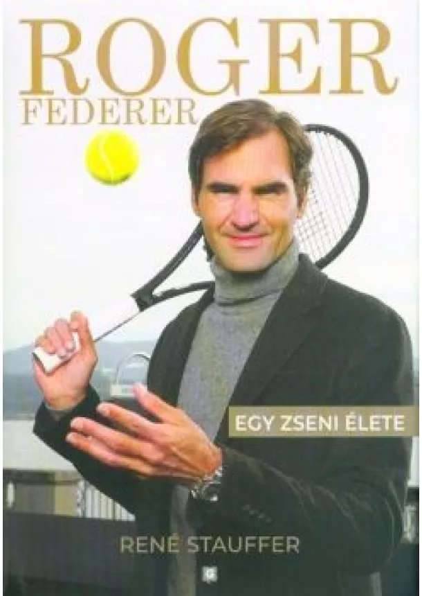 René Stauffer - Roger Federer - Egy zseni élete