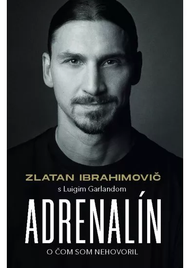 Zlatan Ibrahimovič – Adrenalín – O čom som nehovoril