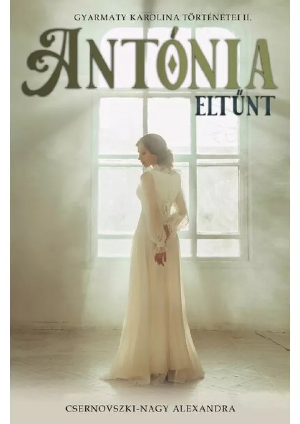 Csernovszki-Nagy Alexandra - Antónia eltűnt - Gyarmaty Karolina történetei II.