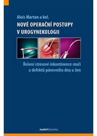 Nové operační postupy v urogynekologii - Řešení stresové inkontinence moči a defektů pánevního dna u žen