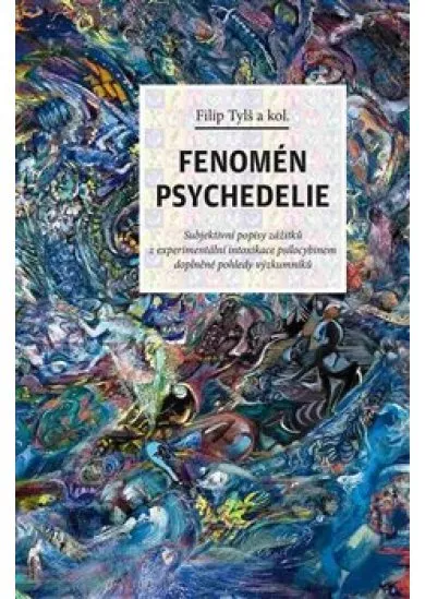 Fenomén psychedelie - Subjektivní popisy zážitků z experimentální intoxikace psilocybinem doplněné pohledy výzkumníků