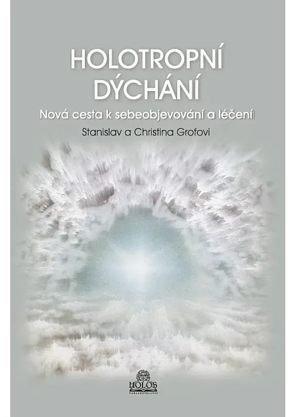 Stanislav Grof, Christina Grof - Holotropní dýchání - nová cesta k sebeobjevování a léčení