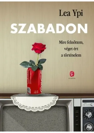 Szabadon - Mire felnőttem, véget ért a történelem