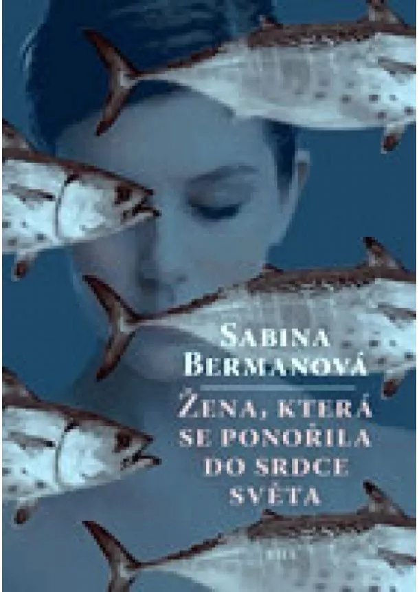 Sabina Bermanová - Žena, která se ponořila do srdce světa