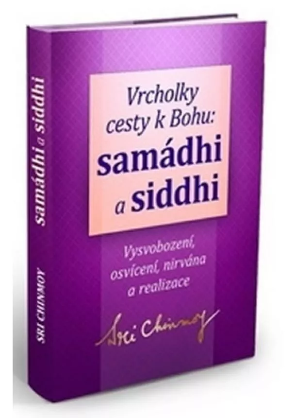 Sri Chinmoy - Vrcholky cesty k Bohu Samádhi a Siddhi