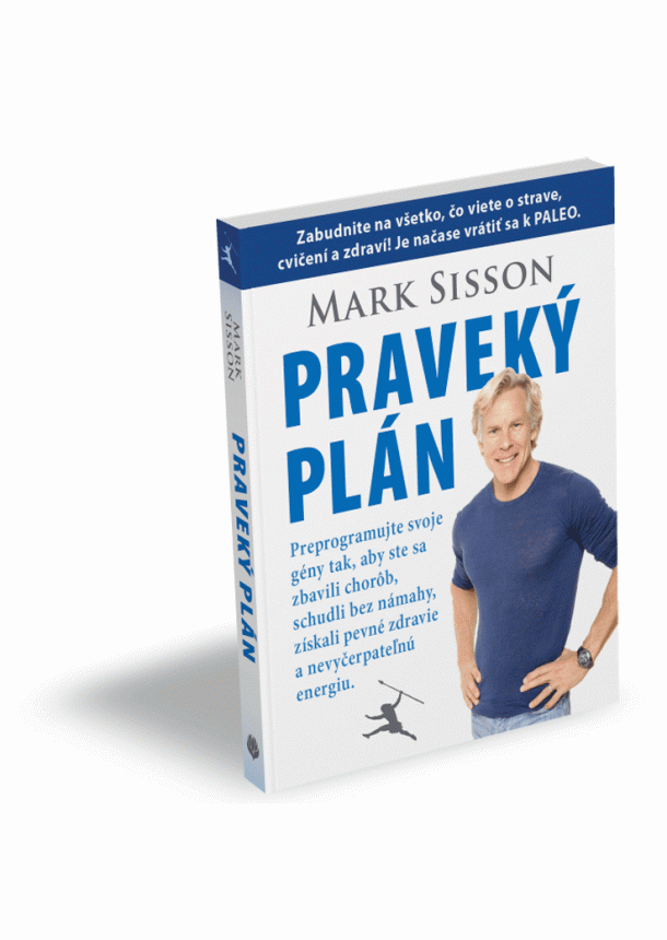 Mark Sisson - Praveký plán - Preprogramujte svoje gény tak, aby ste sa zbavili chorôb, schudli bez námahy, získali pevné zdravie a nevyčerpateľnú energiu