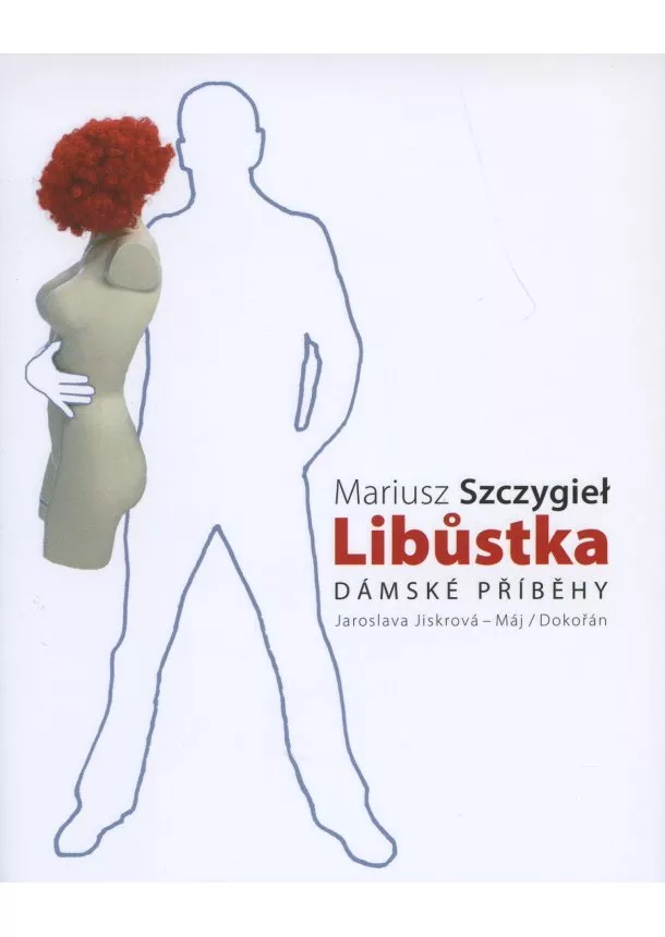 Mariusz Szczygiel - Libůstka - Dámské příběhy