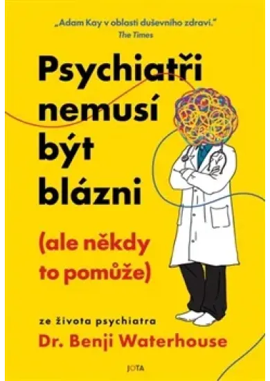 Psychiatři nemusí být blázni (ale někdy to pomůže) - Ze života psychiatra