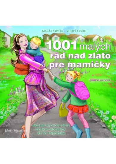 1001 malých rád nad zlato pre mamičky - 1001 vecných návodov a praktických riešení, ako si poradiť s každodennými rodičovskými povinnosťami a starosťami