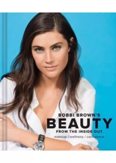 Bobbi Browns Beauty from the Inside Out