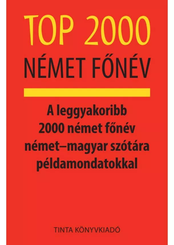 Kalmár Éva Júlia - Top 2000 német főnév - A leggyakoribb 2000 német főnév német–magyar szótára példamondatokkal