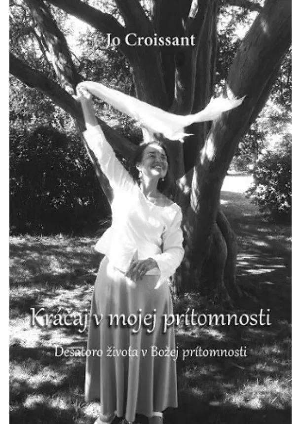 Jo Croissant - Kráčaj v mojej prítomnosti - Desatoro života v Božej prítomnosti