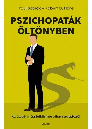 Pszichopaták öltönyben - Az üzleti világ lelkiismeretlen ragadozói (új kiadás)