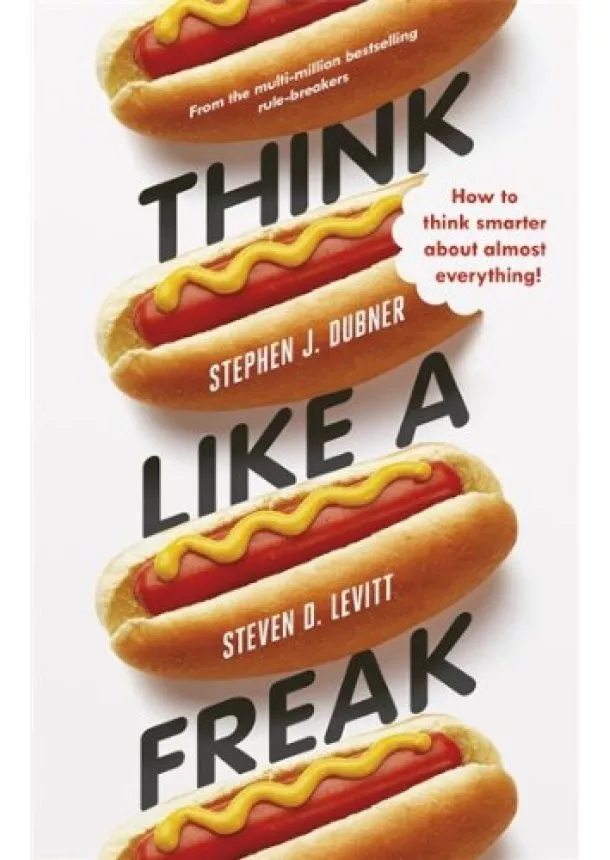 Stephen J. Dubner, Steven D. Levitt - Think Like a Freak