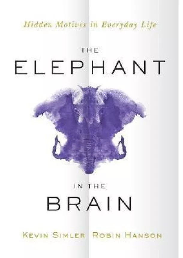 The Elephant in the Brain : Hidden Motives in Everyday Life