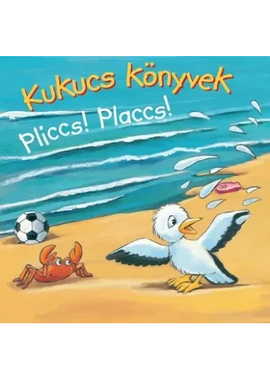 Kukucs Könyvek - Pliccs! Placcs!