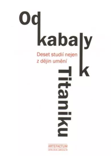 Od kabaly k Titaniku - Deset studií nejen z dějin umění