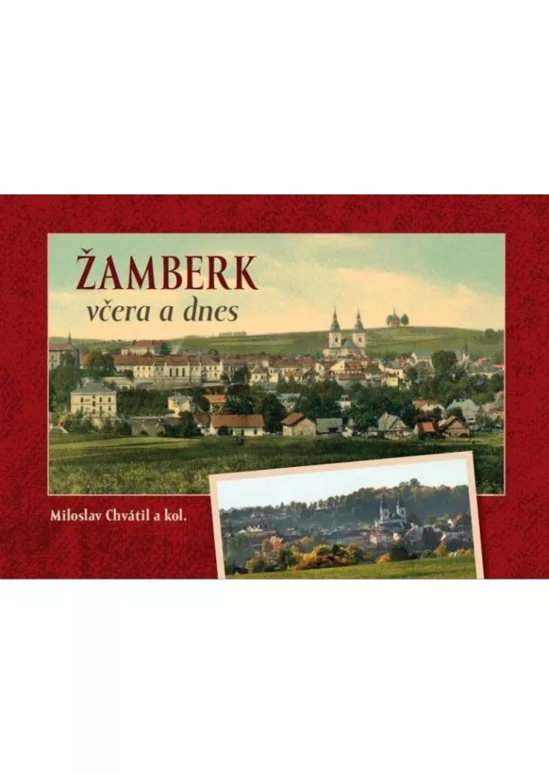 Miloslav Chvátil - Žamberk včera a dnes