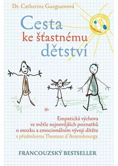 Cesta ke šťastnému dětství - Empatická výchova ve světle nejnovějších poznatků o mozku a emocionálním vývoji dítěte