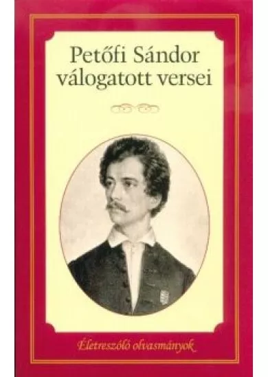 Petőfi Sándor válogatott versei /Életreszóló olvasmányok