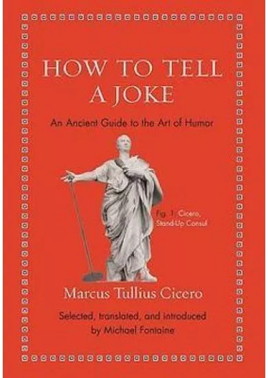 How to Tell a Joke : An Ancient Guide to the Art of Humor