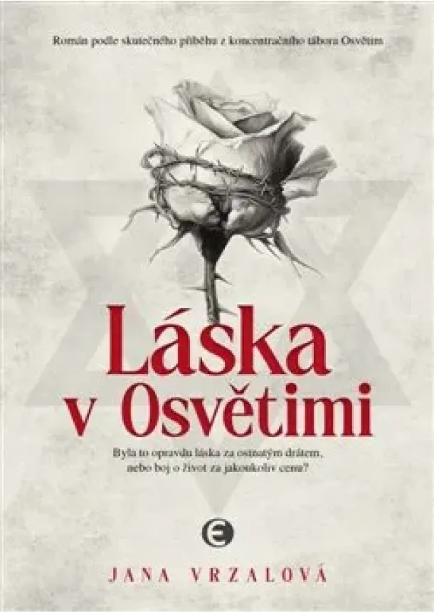 Jana Vrzalová - Láska v Osvětimi - Byla to opravdu láska za ostnatým drátem, nebo boj o život za jakoukoliv cenu?