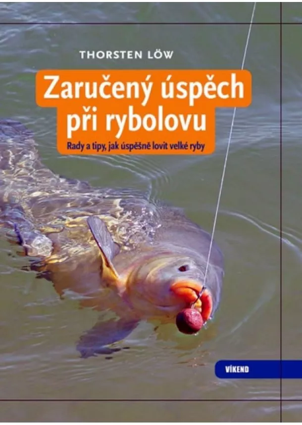 Löw Thorsten - Zaručený úspěch při rybolovu - Rady a tipy, jak úspěšně lovit velké ryby