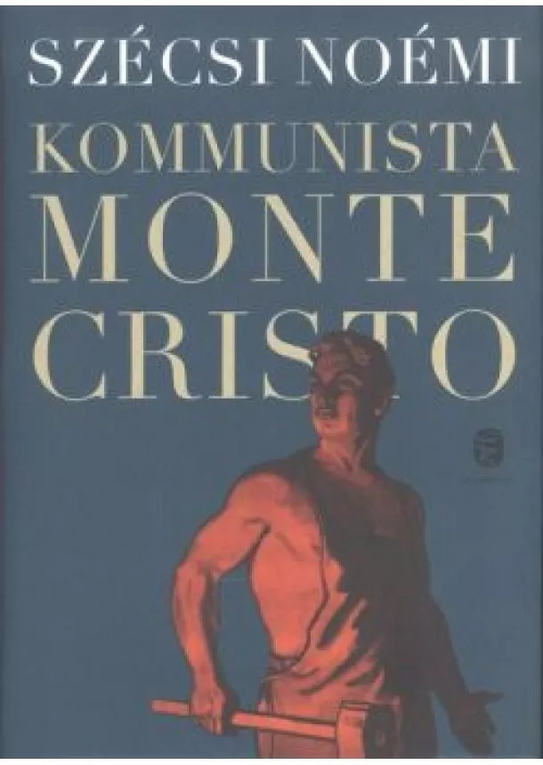 Szécsi Noémi - Kommunista Monte Cristo