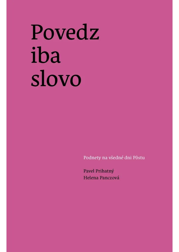 Pavel Prihatný , Helena Panczová - Povedz iba slovo - Podnety na všedné dni pôstu