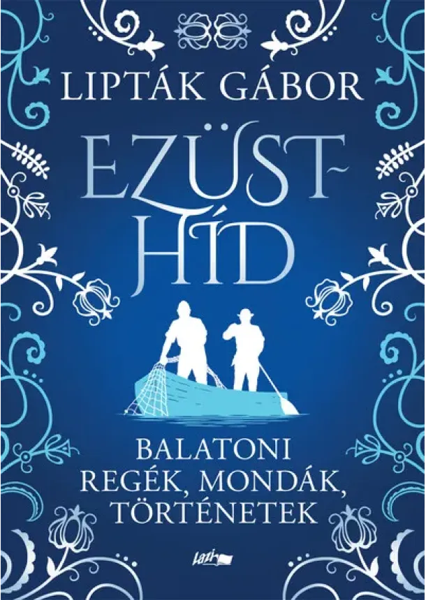 Lipták Gábor - Ezüsthíd - Balatoni regék, mondák, történetek