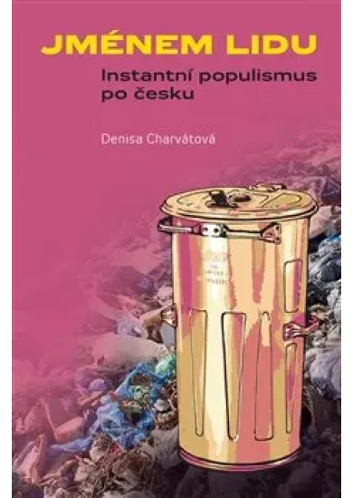 Jménem lidu - Instantní populismus po česku