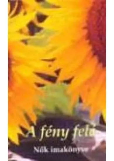 A FÉNY FELÉ /NŐK IMAKÖNYVE