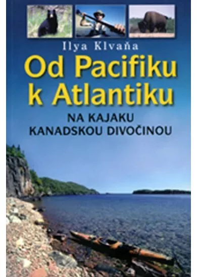 Od Pacifiku k Atlantiku - na kajaku kanadskou divočinou