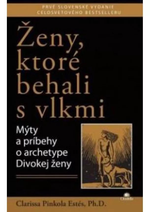 CLARISSA PINKOLA ESTÉS - Ženy, ktoré behali s vlkmi - Mýty a príbehy o archetype Divokej ženy