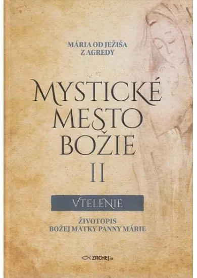 Mystické mesto Božie II - Vtelenie - Životopis Božej Matky Panny Márie