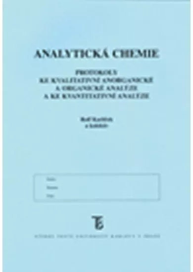 Analytická chemie: Protokoly ke kvalitativní anorganické a organické analýze a ke kvantitativní analýze