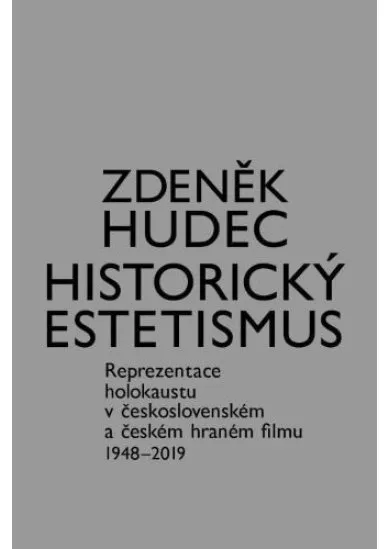 Historický estetismus - Reprezentace holokaustu v československém a českém hraném filmu 1948-2019