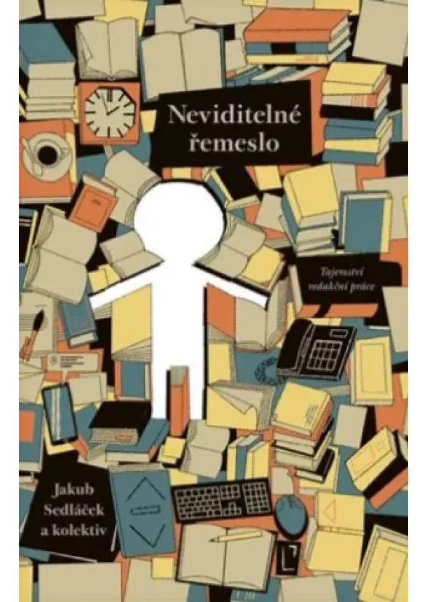 Jakub Sedláček a kolektiv - Neviditelné řemeslo - Tajemství redakční práce
