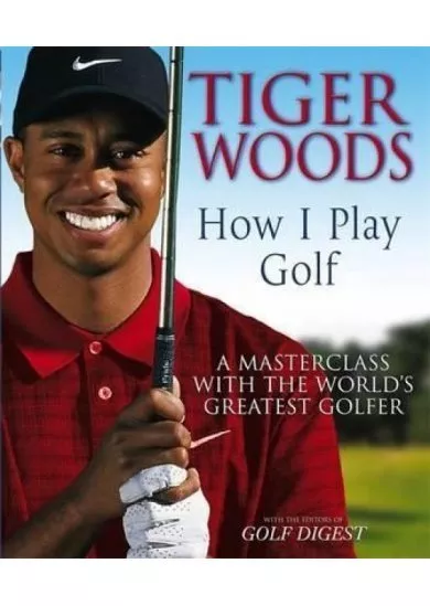 Tiger Woods: How I Play Golf : Ryder Cup Edition