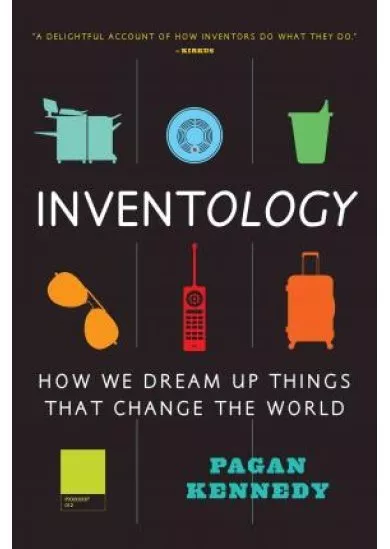 Inventology: How We Dream Up Things That Change the World