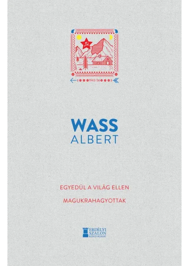 Wass Albert - Egyedül a világ ellen - Magukrahagyottak - Wass Albert Művei