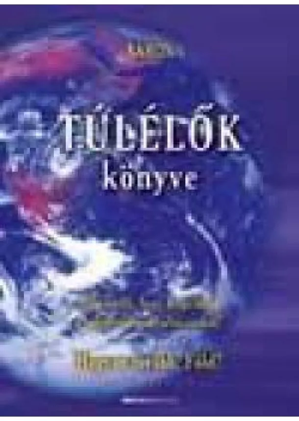 Kékesi Attila - TÚLÉLŐK KÖNYVE /HOGYAN ÉLJ, HOGY...