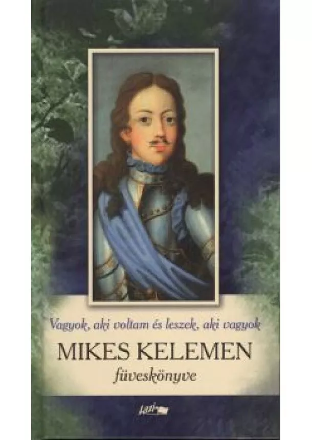 Mikes Kelemen - VAGYOK, AKI VOLTAM ÉS LESZEK, AKI VAGYOK /MIKES KELEMEN FÜVESKÖNYVE