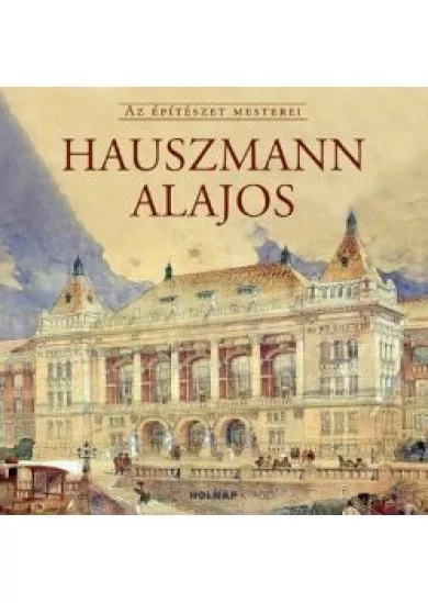 Hauszmann Alajos - Az Építészet Mesterei