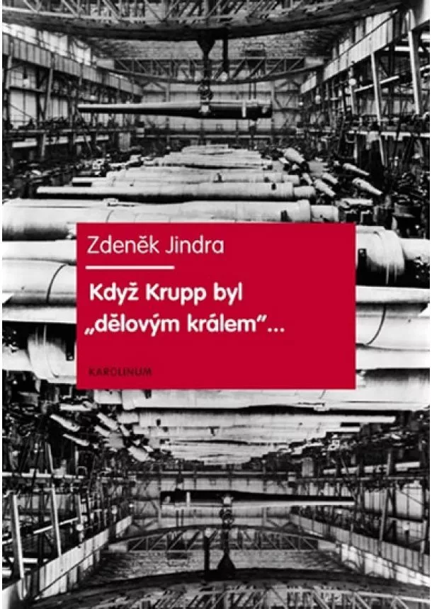 Zdeněk Jindra - Když Krupp byl „dělovým králem“...