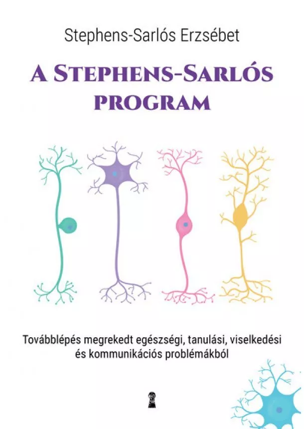 Stephens-Sarlós Erzsébet - A Stephens-Sarlós-program - Továbblépés megrekedt egészségi, tanulási, viselkedési és kommunikációs problémákból