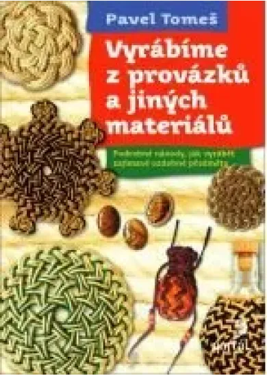 Vyrábíme z provázků a jiných materiálů