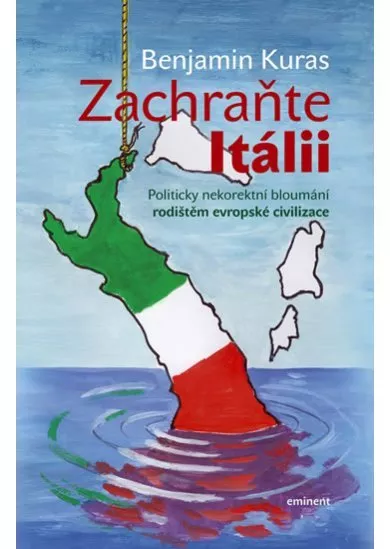 Zachraňte Itálii - Politicky nekorektní bloumání rodištěm evropské civilizace