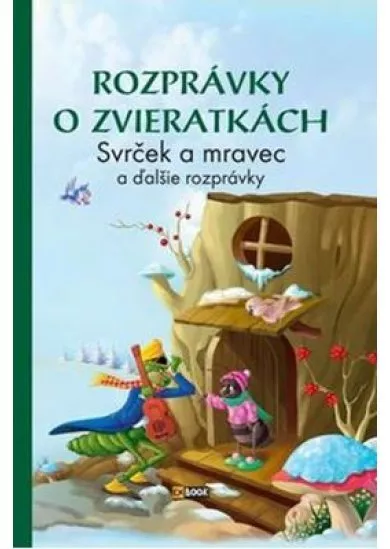 Rozprávky o zvieratkách - Svrček a mravec a ďalšie rozprávky